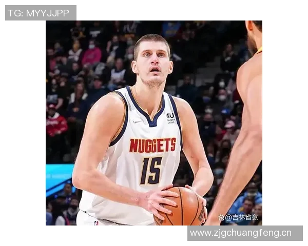 约基奇近期表现惊艳场均32分12篮板12助攻727命中率助球队取胜